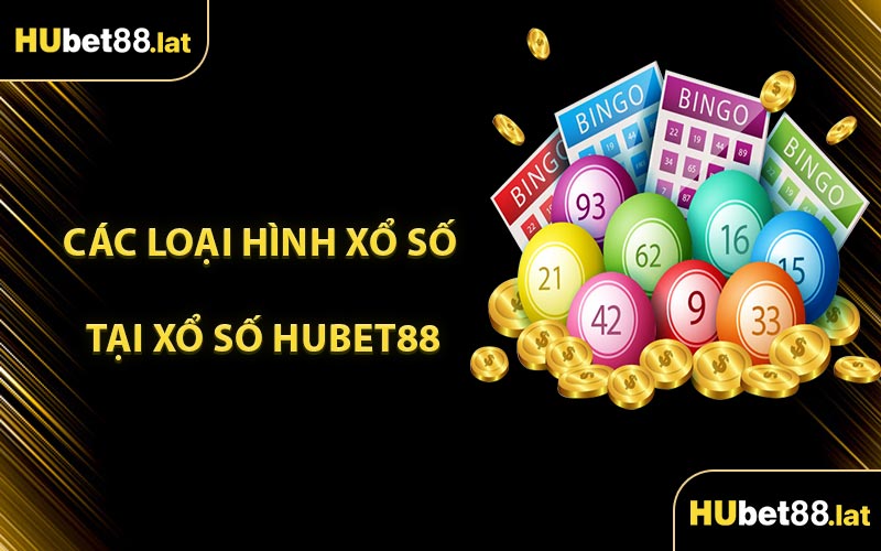 Các Loại Hình Xổ Số Tại Xổ Số HUBET88