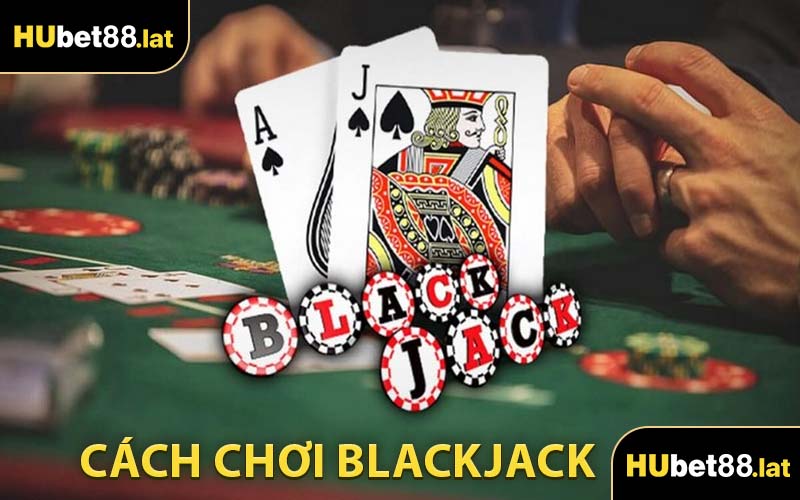 Cách Chơi Blackjack