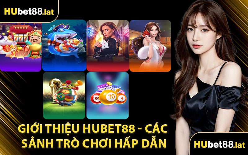 Giới Thiệu HUBET88 - Các Sảnh Trò Chơi Hấp Dẫn