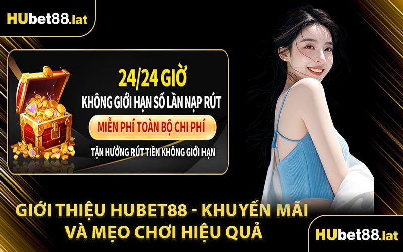 Giới Thiệu HUBET88 - Khuyến Mãi Và Mẹo Chơi Hiệu Quả