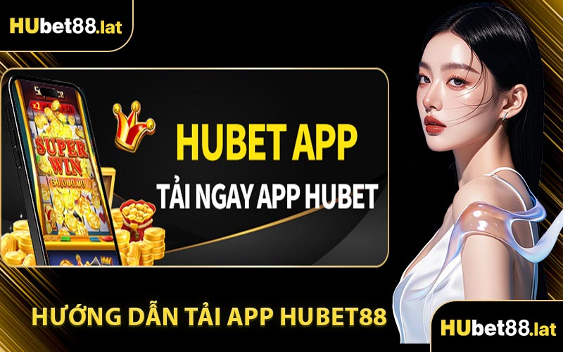 Hướng Dẫn Tải App HUBET88