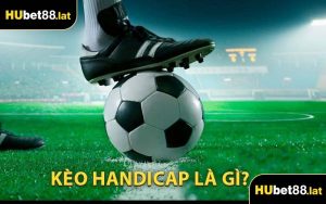 Kèo Handicap Là Gì?