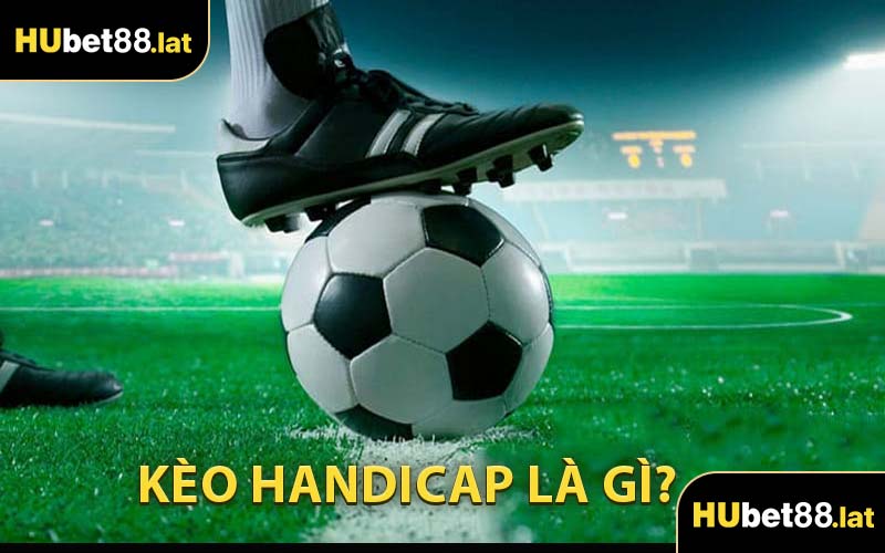 Kèo Handicap Là Gì?