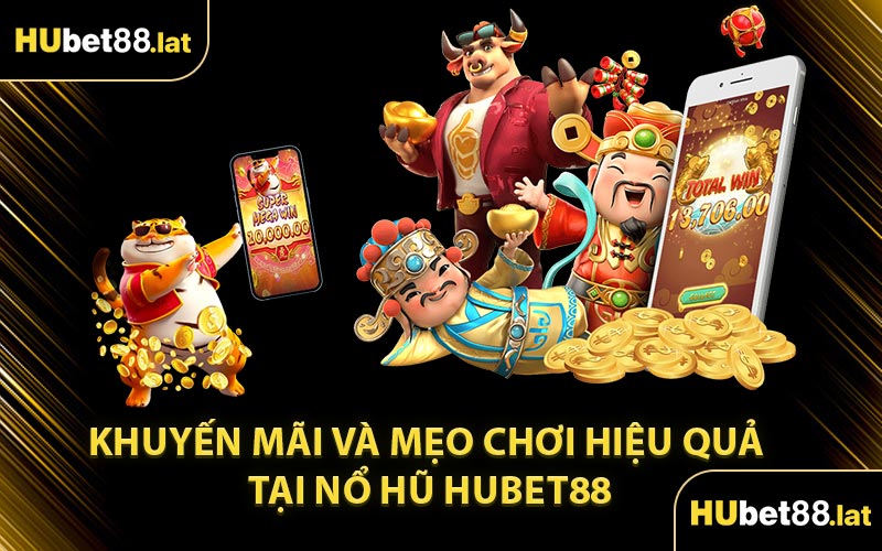 Khuyến Mãi Và Mẹo Chơi Hiệu Quả Tại Nổ Hũ HUBET88