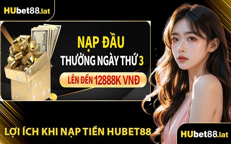 Lợi Ích Khi Nạp Tiền HUBET88