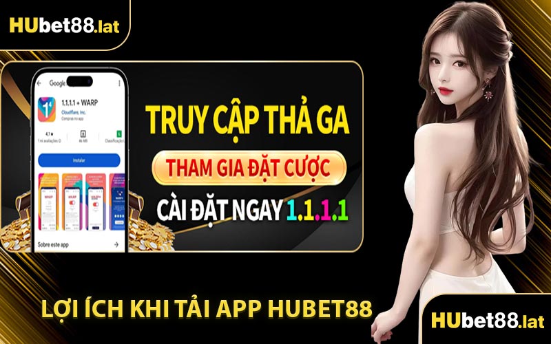 Lợi Ích Khi Tải App HUBET88