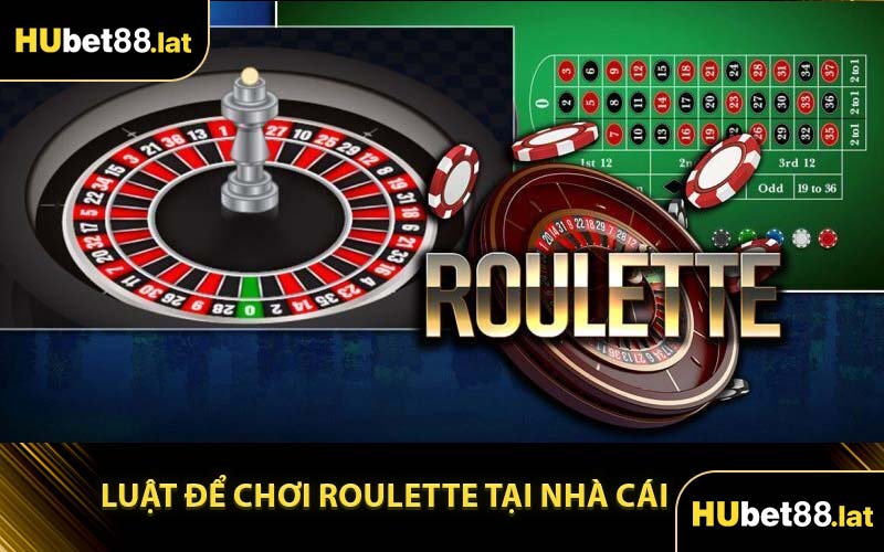 Luật Để Chơi Roulette Tại Nhà Cái