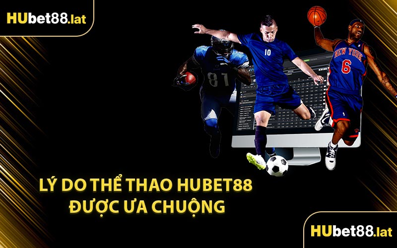 Lý Do Thể Thao HUBET88 Được Ưa Chuộng