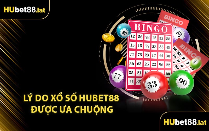 Lý Do Xổ Số HUBET88 Được Ưa Chuộng