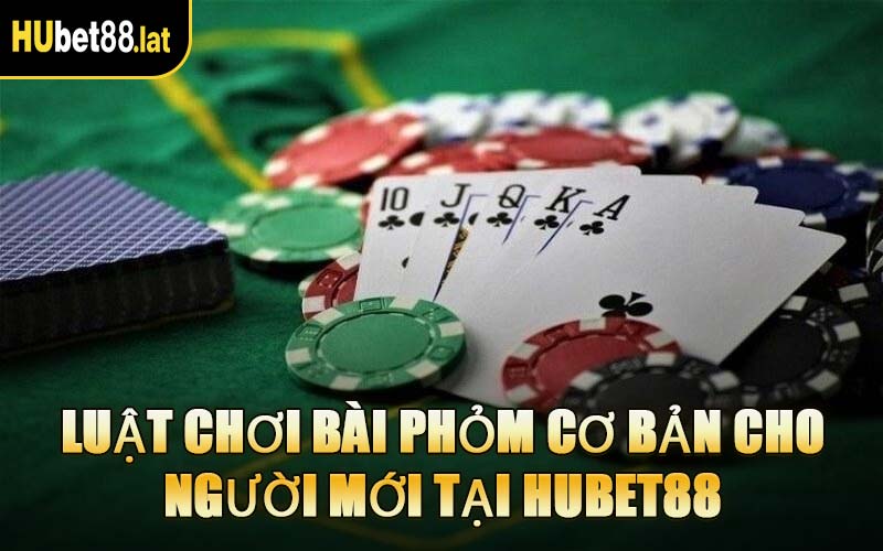Luật Chơi Bài Phỏm Cơ Bản Cho Người Mới Tại HUBET88