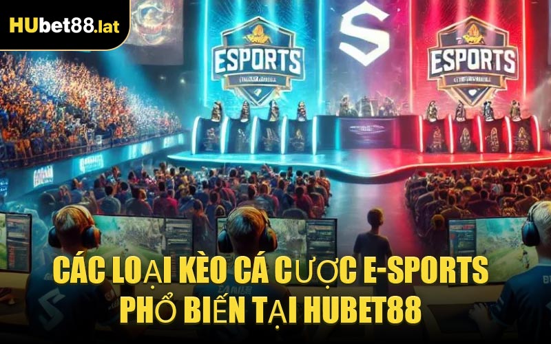 Các Loại Kèo Cá Cược E-Sports Phổ Biến Tại HUBET88