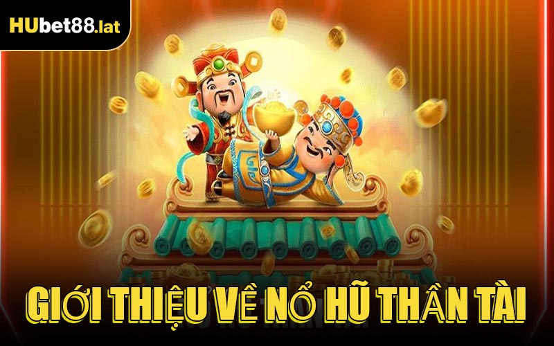 Giới thiệu về Nổ Hũ Thần Tài
