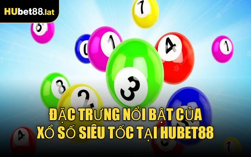 Đặc trưng nổi bật của Xổ Số Siêu Tốc tại HUBET88