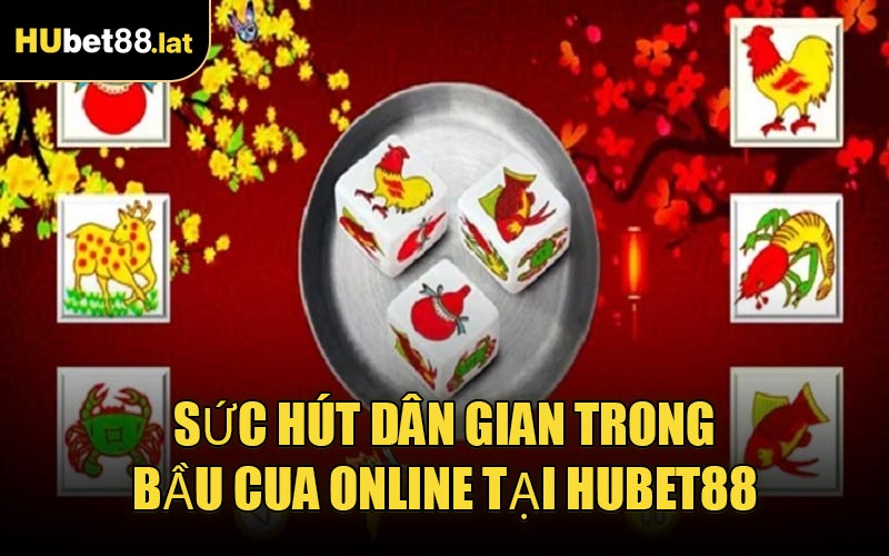Sức hút dân gian trong Bầu Cua Online tại HUBET88