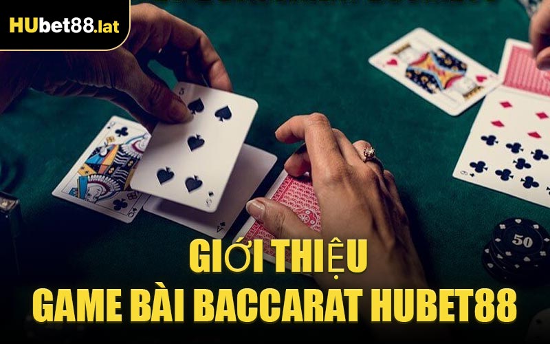 Giới Thiệu Game Bài Baccarat HUBET88 
