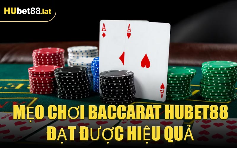 Mẹo Chơi Baccarat HUBET88 Đạt Được Hiệu Quả