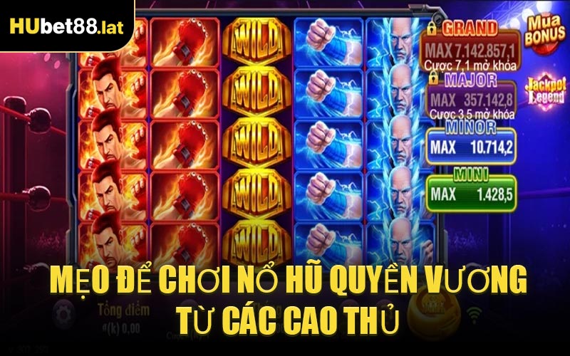 Mẹo Để Chơi Nổ Hũ Quyền Vương Từ Các Cao Thủ