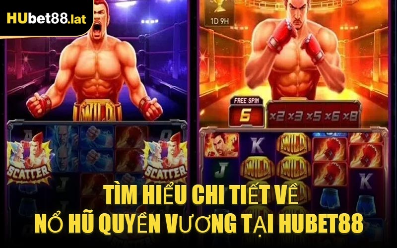 Tìm Hiểu Chi Tiết Về Nổ Hũ Quyền Vương Tại HUBET88 