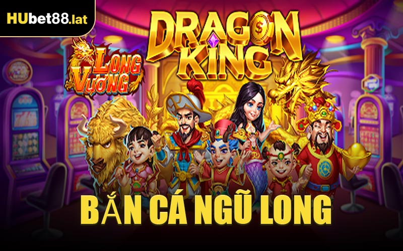 Bắn Cá Ngũ Long