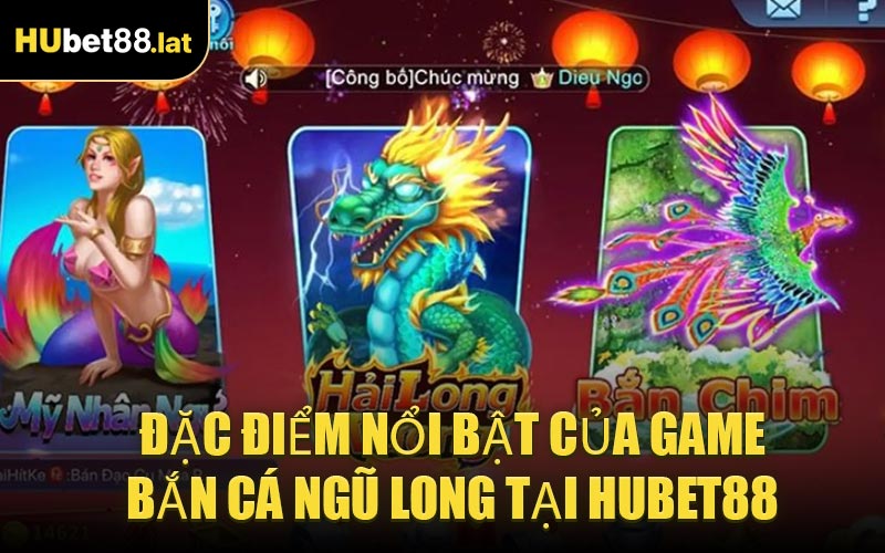 Đặc Điểm Nổi Bật Của Game Bắn Cá Ngũ Long Tại HUBET88
