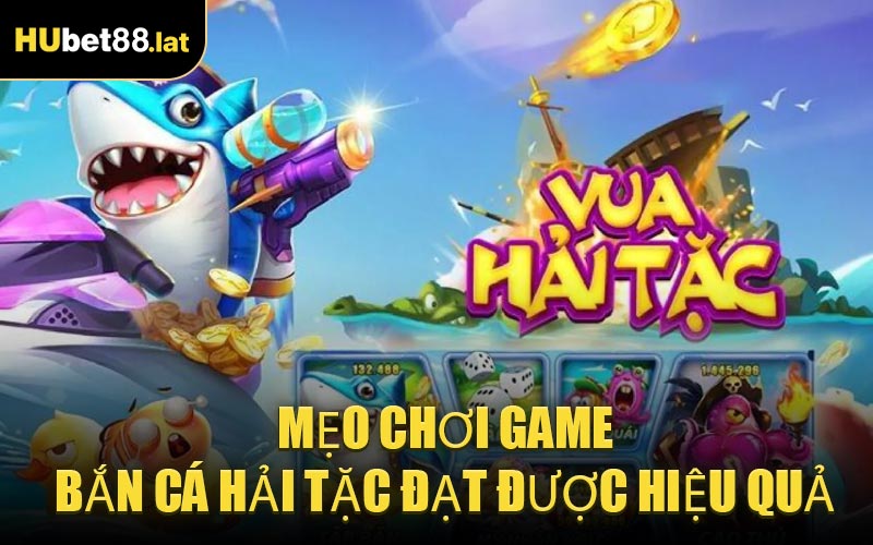 Mẹo Chơi Game Bắn Cá Hải Tặc Đạt Được Hiệu Quả
